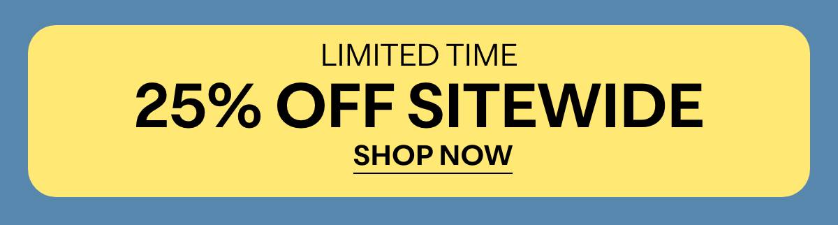 LIMITED TIME - 25% OFF SITEWIDE - SHOP NOW